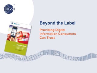 Beyond the Label
Providing Digital
Information Consumers
Can Trust
 