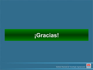 ¡Gracias!




       Instituto Nacional de Tecnología Agropecuaria
 