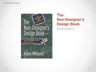 Further Reading




                  The
                  Non-Designer’s
                  Design Book
                  By Robin Williams
 