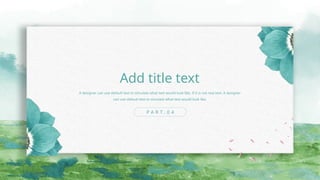 A designer can use default text to simulate what text would look like. If it is not real text. A designer
can use default text to simulate what text would look like.
Add title text
P A R T . 0 4
 
