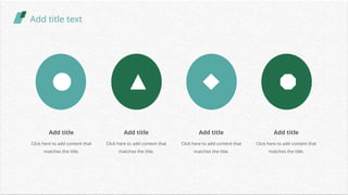 Add title text
Add title
Click here to add content that
matches the title.
Add title
Click here to add content that
matches the title.
Add title
Click here to add content that
matches the title.
Add title
Click here to add content that
matches the title.
 