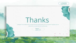 A designer can use default text to simulate what text would look like. If it is not real text. A designer can use
default text to simulate what text would look like.
Thanks
Report ：
jpppt.com
LOGO
https://www.freeppt7.com
 