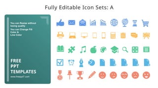 You can Resize without
losing quality
You can Change Fill
Color &
Line Color
www.freeppt7.com
FREE
PPT
TEMPLATES
Fully Editable Icon Sets: A
 