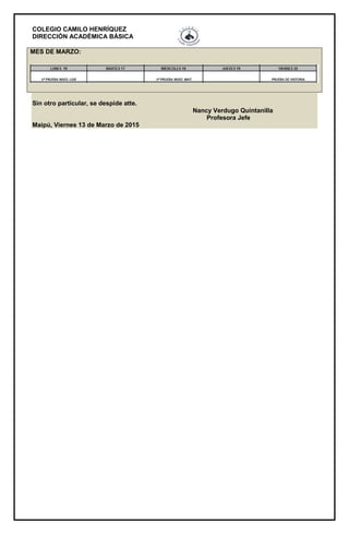 COLEGIO CAMILO HENRÍQUEZ
DIRECCIÓN ACADÉMICA BÁSICA
MES DE MARZO:
Sin otro particular, se despide atte.
Nancy Verdugo Quintanilla
Profesora Jefe
Maipú, Viernes 13 de Marzo de 2015
 