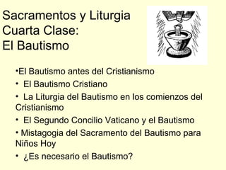 Sacramentos y Liturgia Cuarta Clase: El Bautismo ,[object Object],[object Object],[object Object],[object Object],[object Object],[object Object]