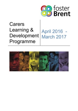 Carers
Learning &
Development
Programme
April 2016 -
March 2017
 
