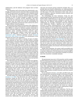 collaborations, and the inﬂuence new programs have on these
indicators.
The information used in this project was collected with a user-
friendly, web-based survey for researchers fully or partially funded
by RTB. The questionnaire was designed so that completion would
not exceed 30 min for researchers reporting up to 10 collabo-
rations. The survey was conducted between September 25 and
November 23, 2012. To induce managers to support the analysis
and researchers to provide accurate information, they were
informed that the information was to be kept conﬁdential, that
the reports were not meant to be used for accountability (of
programs or individuals) and that the results could not be used to
compare different research programs.
All researchers were asked to list the names of the collaborators
they engaged with while conducting their research. Collaborations
were deﬁned as a formal or informal sustained relationship in
which a researcher effectively cooperated with other actors in the
innovation system (including researchers, extension agents,
research managers, input suppliers, output buyers and policy-
makers); this deﬁnition is similar to the one proposed by
Sonnenwald (2007). Following published research (Bozeman
and Corley, 2004; Dozier et al., 2014), the interpretation of this
statement was left to the respondents.
The researchers were asked to consider all types of collabo-
rations important for their work in the RTB network, including
research projects, innovation platforms, advocacy networks and/or
capacity building activities. It was speciﬁed that these collabo-
rators may work in the same research center, in another CGIAR
center or in non-CGIAR organizations and that the collaborations
may be formal or informal (e.g., a community of practice) and not
necessarily be ﬁnanced by RTB. They were also asked to provide
several attributes of each collaboration, including type and topic of
research, gender of the collaborator, geographic focus and location
of activities (e.g., desk, experimental station or farmer’s ﬁeld). Of
particular importance was the question if the collaboration had
been induced by RTB. To avoid the problem of memory lapses with
regard to past collaborations and to capture active relationships,
researchers were asked to report only collaborations that had been
active in the twelve months prior to the survey.
The information from the individual researchers was aggregat-
ed into categories deﬁned for each of the variables of interest and
tabulated. In some cases, the categories were deﬁned in cardinal
numbers, in others, in intervals and the analysis was conducted for
proportions. In all cases, the results were calculated for the
collaborations that were induced by RTB and those that were not.
By comparing both results, it was possible to identify the
immediate inﬂuence of the research program. In the case of the
proportions, a Chi square test was used to test whether the
difference between the distributions of collaborations induced by
RTB and those not induced by it was signiﬁcantly different from 0.
The SNA analysis was conducted with UCINET 6 and NETDRAW
(Borgatti et al., 2002). The information was collected only from
researchers funded by RTB but not from their collaborators.
Collecting information from the latter would have required a
massive amount of resources. Since the collaborators are also likely
to collaborate among themselves, the full network should be more
connected than the one mapped. To take into account that most
named collaborators did not respond to the survey, two separate
SNA analyses were conducted, one with the full dataset (i.e.,
respondents and collaborators mentioned by the respondents) and
the other using information only about the respondents. The larger
dataset was used to study the structure of RTB’s portfolio of
activities including the range of contacts, geographic reach, main
research areas, and some patterns of interaction. The smaller
dataset was used to explore the network’s structure and
connectivity. Additionally, the questionnaire did not explicitly
state that non-research partners should be included. Thus, it is
possible that non-research collaborations are underrepresented,
especially if the respondents’ main activity is research and they are
not fully aware of the other dimensions of their work, such as
capacity building or advocacy. Anecdotal evidence indicates that
this is a common problem.
The methodology has three limitations. Firstly, the self-
reporting approach lacks operational precision as each researcher
decides which collaborations he or she will report, and there is
great variation among researchers’ willingness to provide infor-
mation but also different understanding of what important
collaborations are. Secondly, respondents could have forgotten
some collaborators. Thirdly, a signiﬁcant rate of response is
necessary to achieve representativeness of the organization’s
research portfolio and actual collaborations. Researchers’ motiva-
tions for reporting or not reporting certain partnerships and the
incentives to achieve a signiﬁcant rate of response is beyond the
scope of this study, but should be taken into account when using
this system. A very strong support from the top authorities is
critical for the project’s success. Taken together, these limitations
mean that the estimates of some parameters (e.g., density) are
probably biased downwards due to the exclusion of some links
from the calculations. Solutions for correcting these biases have
been proposed in the literature (Marschall, 2012), but they require
the imposition of strong assumptions about the true (unknown)
distribution of links. Thus, the correction of the bias would come at
the cost of using more prior information, which could cause
additional biases. Due to the lack of clear indications about how to
deal with these problems, the estimates of the network parameters
were not corrected.
Despite these limitations, the system could successfully elicit
from the researchers information about the activities they engaged
in and their collaborators. The information was accurate enough to
provide a clear picture of the organization’s portfolio of activities
and of the researchers’ immediate networks.
6. Results
The questionnaire was sent to 126 researchers and the number
of valid responses was 92, giving an effective response rate of 75%.
The survey identiﬁed 702 links, of which 134 (19%) were enabled
by RTB. RTB’s research network was found to be quite diverse,
including 624 individual collaborators from 302 distinct organiza-
tions. Some collaborators were mentioned by more than one
survey respondent. The highest number of collaborations reported
was 21 and the lowest 1. All respondents but 7 worked for CGIAR
centers. The respondents included researchers and senior research
support staff.
As was explained in Section 2, the tables and SNA results only
have meaning when interpreted through (a) the theory of change,
(b) the literature on innovation systems and organization of
science, and (c) a thorough knowledge of the organization that is
being analyzed. This section presents some examples of how these
three elements can be combined with the quantitative information
generated by the system to understand the current structure of
research activities and collaborations and what this means for a
research organization. It should be remembered that for the time
being the system is static; therefore, the results are a baseline
against which it will be possible to assess organizational change.
The analysis was conducted for the RTB case.
The results are presented in three subsections. The ﬁrst one
analyses RTB’s portfolio and the inﬂuence that the creation of the
research program had on the whole set of activities included under
its umbrella. The second subsection discusses particular param-
eters of the full network of RTB’s researchers, including geographic
and gender based networks and interactions with non-research
J. Ekboir et al. / Evaluation and Program Planning 61 (2017) 64–75 67
 