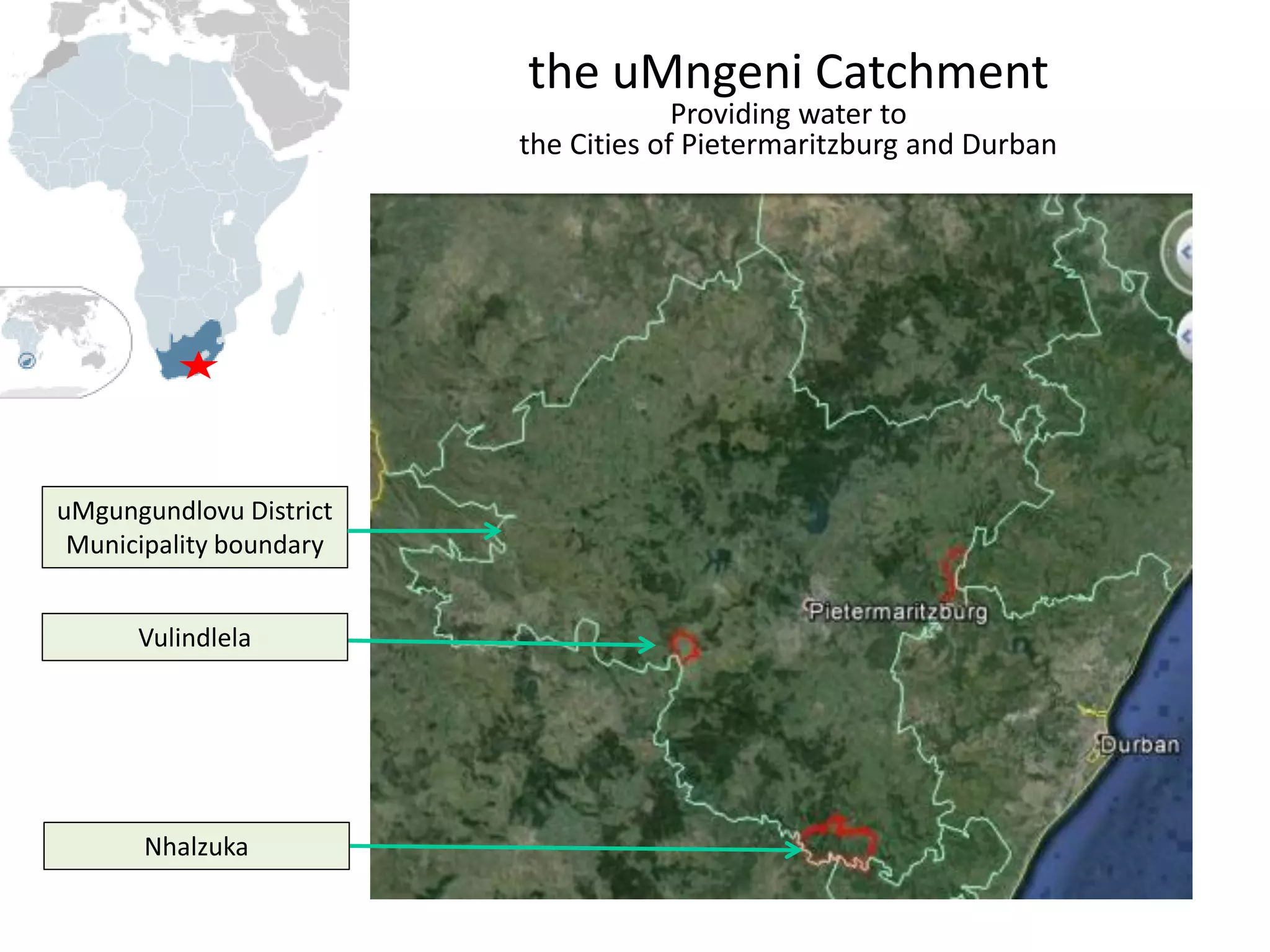 Nhalzuka
Vulindlela
the uMngeni Catchment
Providing water to
the Cities of Pietermaritzburg and Durban
uMgungundlovu District
Municipality boundary
 