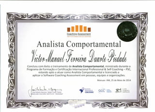 .1111.Coaching Assessment
INSTITUTO BRASILEIRO OE COACHING
Analista Comportamental
1~Concluiu com êxito o treinamento de Analista Comportamental, ministrado durante o
Programa de Formação e Certificação Internacional Professional & Self Coaching - PSC,
estando apto a atuar como Analista Comportamental e licenciado a
aplicar o Software Coaching Assessment em pessoas, equipes e organizações.
Manuas- AM, 25 de Maio de 2014
d:~c:: !NSmUTE- PRESIDENT
.,,0)INSTITUTO
BRASILEIRO DE
COACHING"
GC~C GLOBAL
COACHING
~"'O(C""""''''f COMMUNITY
Jl?j I
JOSÉ
ROBERTO
~ MAROUES
 