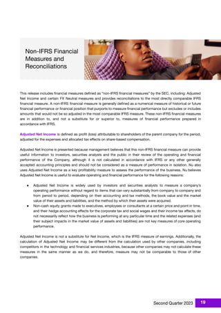 This release includes ﬁnancial measures deﬁned as “non-IFRS ﬁnancial measures” by the SEC, including: Adjusted
Net Income and certain FX Neutral measures and provides reconciliations to the most directly comparable IFRS
ﬁnancial measure. A non-IFRS ﬁnancial measure is generally deﬁned as a numerical measure of historical or future
ﬁnancial performance or ﬁnancial position that purports to measure ﬁnancial performance but excludes or includes
amounts that would not be so adjusted in the most comparable IFRS measure. These non-IFRS ﬁnancial measures
are in addition to, and not a substitute for or superior to, measures of ﬁnancial performance prepared in
accordance with IFRS.
Adjusted Net Income is deﬁned as proﬁt (loss) attributable to shareholders of the parent company for the period,
adjusted for the expenses and allocated tax eﬀects on share-based compensation.
Adjusted Net Income is presented because management believes that this non-IFRS ﬁnancial measure can provide
useful information to investors, securities analysts and the public in their review of the operating and ﬁnancial
performance of the Company, although it is not calculated in accordance with IFRS or any other generally
accepted accounting principles and should not be considered as a measure of performance in isolation. Nu also
uses Adjusted Net Income as a key proﬁtability measure to assess the performance of the business. Nu believes
Adjusted Net Income is useful to evaluate operating and ﬁnancial performance for the following reasons:
● Adjusted Net Income is widely used by investors and securities analysts to measure a company’s
operating performance without regard to items that can vary substantially from company to company and
from period to period, depending on their accounting and tax methods, the book value and the market
value of their assets and liabilities, and the method by which their assets were acquired.
● Non-cash equity grants made to executives, employees or consultants at a certain price and point in time,
and their hedge accounting eﬀects for the corporate tax and social wages and their income tax eﬀects, do
not necessarily reﬂect how the business is performing at any particular time and the related expenses (and
their subject impacts in the market value of assets and liabilities) are not key measures of core operating
performance.
Adjusted Net Income is not a substitute for Net Income, which is the IFRS measure of earnings. Additionally, the
calculation of Adjusted Net Income may be diﬀerent from the calculation used by other companies, including
competitors in the technology and ﬁnancial services industries, because other companies may not calculate these
measures in the same manner as we do, and therefore, measure may not be comparable to those of other
companies.
19
 