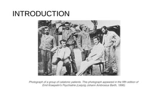 INTRODUCTION
Photograph of a group of catatonic patients. This photograph appeared in the fifth edition of
Emil Kraepelin's Psychiatrie (Leipzig Johann Ambrosius Barth, 1896).
 