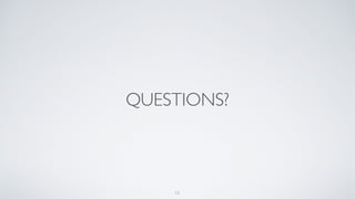 QUESTIONS?
12
 