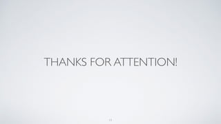 THANKS FOR ATTENTION!
13
 