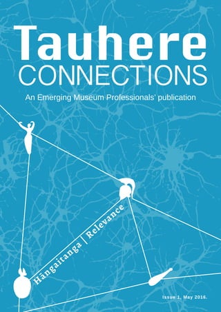 Tauhere | Connections, Issue 1, May 2016. 1
Issue 1, May 2016.
H
āngaitanga
| Relevance
 