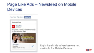 Page Like Ads – Newsfeed on Mobile
Devices
Right hand side advertisement not
available for Mobile Devices
 