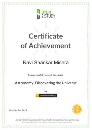 Certificate
of Achievement
Ravi Shankar Mishra
has successfully passed the course
Astronomy: Discovering the Universe
by
October 6th, 2015
 
