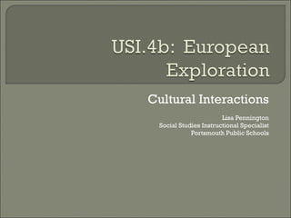 Cultural Interactions Lisa Pennington Social Studies Instructional Specialist Portsmouth Public Schools 