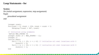 Loop Statements - for
Syntax:
for (initial assignment; expression; step assignment)
begin
procedural assignment
end
 