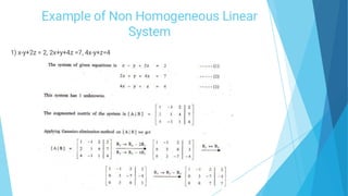 Example of Non Homogeneous Linear
System
1) x-y+2z = 2, 2x+y+4z =7, 4x-y+z=4
 