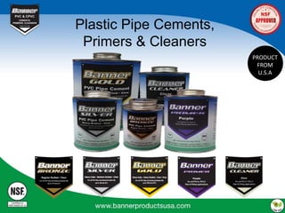 Plastic Pipe Cements,
Primers & Cleaners
PRODUCT
FROM
U.S.A
 