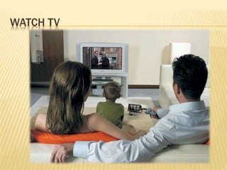 WATCH TV
 