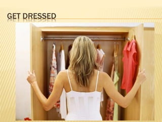 GET DRESSED
 