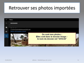 Retrouver ses photos importées
25/04/2016 @telier - Médiathèque de Lorient 31
 