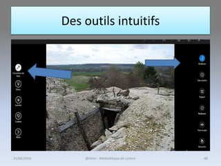 Des outils intuitifs
25/04/2016 @telier - Médiathèque de Lorient 68
 