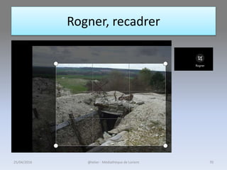 Rogner, recadrer
25/04/2016 @telier - Médiathèque de Lorient 70
 