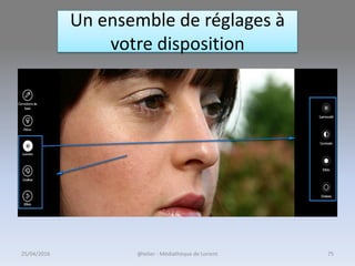 Un ensemble de réglages à
votre disposition
25/04/2016 @telier - Médiathèque de Lorient 75
 