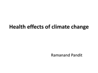 Health effects of climate change
Ramanand Pandit
 
