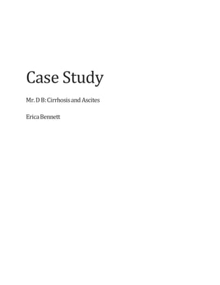 Case Study
Mr.DB:Cirrhosisand Ascites
EricaBennett
 