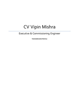 CV Vipin Mishra
Executive & Commissioning Engineer
TRANSMISSION PROFILE
 