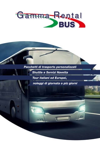 Pacchetti di trasporto personalizzati
Shuttle e Servizi Navetta
Tour italiani ed Europei,
noleggi di giornata o più giorni
 