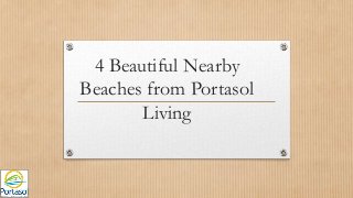 4 Beautiful Nearby
Beaches from Portasol
Living
 