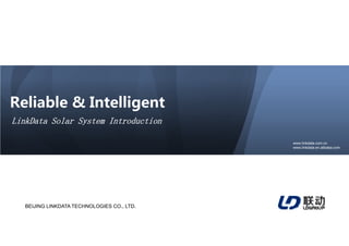 Reliable & Intelligent
LinkData Solar System Introduction
g
www.linkdata.com.cn
www.linkdata.en.alibaba.com
BEIJING LINKDATA TECHNOLOGIES CO., LTD.
 