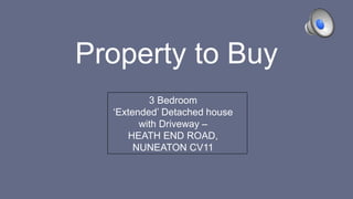 Property to Buy 
3 Bedroom 
‘Extended’ Detached house 
with Driveway – 
HEATH END ROAD, 
NUNEATON CV11 
 