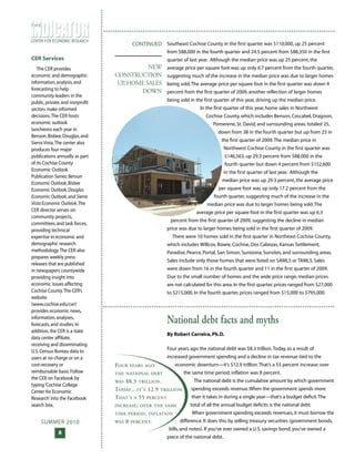 SUMMER 2010
8
CENTER FOR ECONOMIC RESEARCH
T H E
National debt facts and myths
By Robert Carreira, Ph.D.
Four years ago the national debt was $8.3 trillion.Today, as a result of
increased government spending and a decline in tax revenue tied to the
economic downturn—it’s $12.9 trillion.That’s a 55 percent increase; over
the same time period, inflation was 8 percent.
The national debt is the cumulative amount by which government
spending exceeds revenue.When the government spends more
than it takes in during a single year—that’s a budget deficit.The
total of all the annual budget deficits is the national debt.
When government spending exceeds revenues, it must borrow the
difference. It does this by selling treasury securities (government bonds,
bills, and notes). If you’ve ever owned a U.S. savings bond, you’ve owned a
piece of the national debt.
CER Services
The CER provides
economic and demographic
information,analysis,and
forecasting to help
community leaders in the
public,private,and nonprofit
sectors make informed
decisions.The CER hosts
economic outlook
luncheons each year in
Benson,Bisbee,Douglas,and
Sierra Vista.The center also
produces four major
publications annually as part
of its Cochise County
Economic Outlook
Publication Series:Benson
Economic Outlook,Bisbee
Economic Outlook,Douglas
Economic Outlook,and Sierra
Vista Economic Outlook.The
CER director serves on
community projects,
committees,and task forces,
providing technical
expertise in economic and
demographic research
methodology.The CER also
prepares weekly press
releases that are published
in newspapers countywide
providing insight into
economic issues affecting
Cochise County.The CER’s
website
(www.cochise.edu/cer)
provides economic news,
information,analyses,
forecasts,and studies.In
addition,the CER is a state
data center affiliate,
receiving and disseminating
U.S.Census Bureau data to
users at no charge or on a
cost-recovery or
reimbursable basis.Follow
the CER on Facebook by
typing‘Cochise College
Center for Economic
Research’into the Facebook
search box.
Southeast Cochise County in the first quarter was $110,000, up 25 percent
from $88,000 in the fourth quarter and 24.5 percent from $88,350 in the first
quarter of last year. Although the median price was up 25 percent, the
average price per square foot was up only 6.7 percent from the fourth quarter,
suggesting much of the increase in the median price was due to larger homes
being sold.The average price per square foot in the first quarter was down 4
percent from the first quarter of 2009, another reflection of larger homes
being sold in the first quarter of this year, driving up the median price.
In the first quarter of this year, home sales in Northwest
Cochise County, which includes Benson, Cascabel, Dragoon,
Pomerene, St. David, and surrounding areas, totaled 25,
down from 38 in the fourth quarter but up from 23 in
the first quarter of 2009.The median price in
Northwest Cochise County in the first quarter was
$146,563, up 29.3 percent from $88,000 in the
fourth quarter but down 4 percent from $152,600
in the first quarter of last year. Although the
median price was up 29.3 percent, the average price
per square foot was up only 17.2 percent from the
fourth quarter, suggesting much of the increase in the
median price was due to larger homes being sold.The
average price per square foot in the first quarter was up 6.3
percent from the first quarter of 2009, suggesting the decline in median
price was due to larger homes being sold in the first quarter of 2009.
There were 10 homes sold in the first quarter in Northeast Cochise County,
which includes Willcox, Bowie, Cochise, Dos Cabezas, Kansas Settlement,
Paradise, Pearce, Portal, San Simon, Sunizona, Sunsites, and surrounding areas.
Sales include only those homes that were listed on SAMLS or TAMLS. Sales
were down from 16 in the fourth quarter and 11 in the first quarter of 2009.
Due to the small number of homes and the wide price range, median prices
are not calculated for this area. In the first quarter, prices ranged from $27,000
to $215,000. In the fourth quarter, prices ranged from $15,000 to $795,000.
CONTINUED
NEW
CONSTRUCTION
UP, HOME SALES
DOWN
FOUR YEARS AGO
THE NATIONAL DEBT
WAS $8.3 TRILLION.
TODAY…IT’S 12.9 TRILLION.
THAT’S A 55 PERCENT
INCREASE; OVER THE SAME
TIME PERIOD, INFLATION
WAS 8 PERCENT.
 