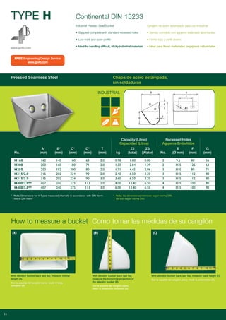 Pressed Seamless Steel Chapa de acero estampada,
sin soldaduras
Capacity (Litres)
Capacidad (Litros)
Recessed Holes
Agujeros Embutidos
A* B* C* D* T Z2 Z3 E F G
No. (mm) (mm) (mm) (mm) (mm) kg (total) (Water) No. (Ø mm) (mm) (mm)
H160 162 140 160 63 2.0 0.98 1.80 0.80 2 9.5 80 56
H200 200 160 180 71 2.0 1.30 2.84 1.29 2 11.5 125 63
H250 253 182 200 80 2.0 1.71 4.45 2.06 3 11.5 80 71
H315/2.0 315 202 224 90 2.0 2.40 6.50 3.20 3 11.5 112 80
H315/3.0 315 202 224 90 3.0 3.60 6.50 3.20 3 11.5 112 80
H400/2.0** 407 240 275 113 2.0 4.00 13.40 6.50 4 11.5 100 90
H400/3.0** 407 240 275 113 3.0 6.00 13.40 6.50 4 11.5 100 90
TYPE H Continental DIN 15233
* Note: Dimensions for H Types measured internally in accordance with DIN Norm.
** Not to DIN Norm
* Nota: las dimensiones interiores según norma DIN.
** No son según norma DIN.
INDUSTRIAL
www.go4b.com
Industrial Pressed Steel Bucket
• Supplied complete with standard recessed holes
• Low front and open profile
• Ideal for handling difficult, sticky industrial materials
Cangilón de acero estampado para uso industrial
• Servido completo con agujeros estándard abombados
• Frente bajo y perfil abierto
• Ideal para llevar materiales pegajosos industriales
15
(A) (B) (C)
With elevator bucket back laid flat, measure overall
length (A).
Con la espalda del cangilón plano, medir el largo
completo (A).
With elevator bucket back laid flat,
measure the horizontal projection of
the elevator bucket (B).
Con la espalda del cangilón plano,
medir la proyección horizontal (B).
With elevator bucket back laid flat, measure back height (C).
Con la espalda del cangilón plano, medir la profundidad (C).
How to measure a bucket Como tomar las medidas de su cangilón
FREE Engineering Design Service
www.go4b.com
 