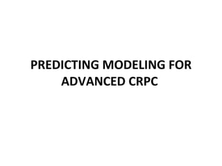 PREDICTING MODELING FOR ADVANCED CRPC  