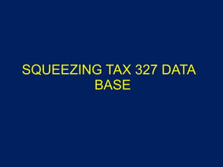 SQUEEZING TAX 327 DATA BASE 