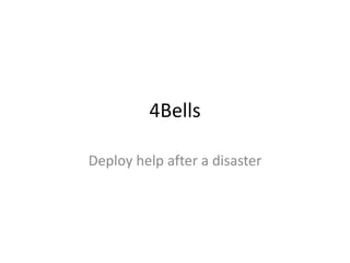4Bells
Deploy help after a disaster
 