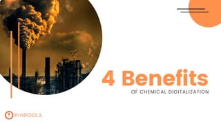 4 BenefitsOF CHEMICAL DIGITALIZATION
 