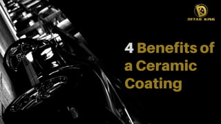4 Benefits of
a Ceramic
Coating
 