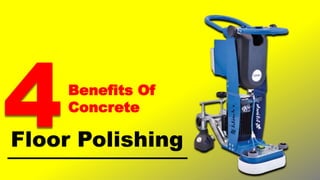Floor Polishing
4Benefits Of
Concrete
 