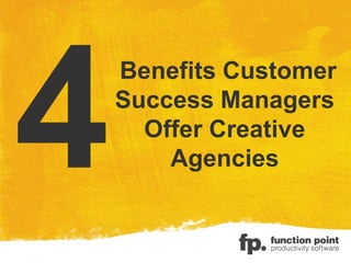 Benefits Customer
Success Managers
Offer Creative
Agencies
 