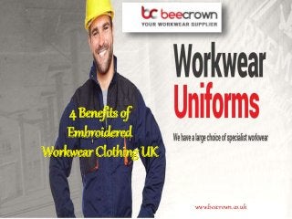 www.beecrown.co.uk
4 Benefits of
Embroidered
Workwear Clothing UK
 