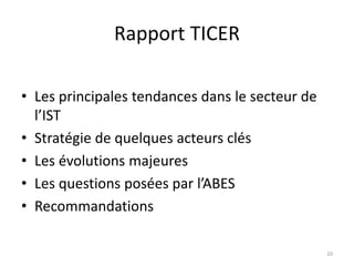 Rapport TICER
• Les principales tendances dans le secteur de
l’IST
• Stratégie de quelques acteurs clés
• Les évolutions m...