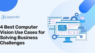 4 Best Computer
Vision Use Cases for
Solving Business
Challenges
 
