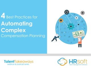 TalentTakeaways
webinar & podcast series
4Best Practices for
Automating
Complex
Compensation Planning
 
